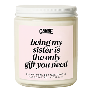 Being My Sister is Really The Only Gift You Need Candle
