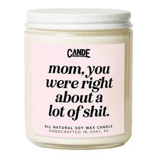 Mom You Were Right About a Lot of Shit Candle