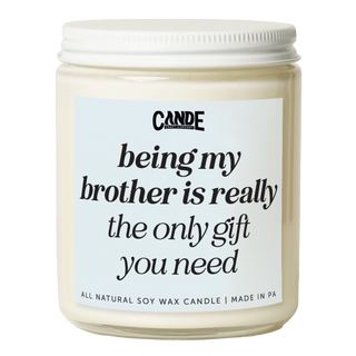 Being My Brother is Really The Only Gift You Need Candle