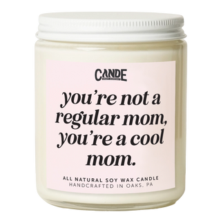You're Not Like A Regular Mom, You're a Cool Mom Candle