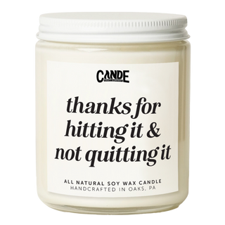 Thanks for Hitting It & Not Quitting It Candle