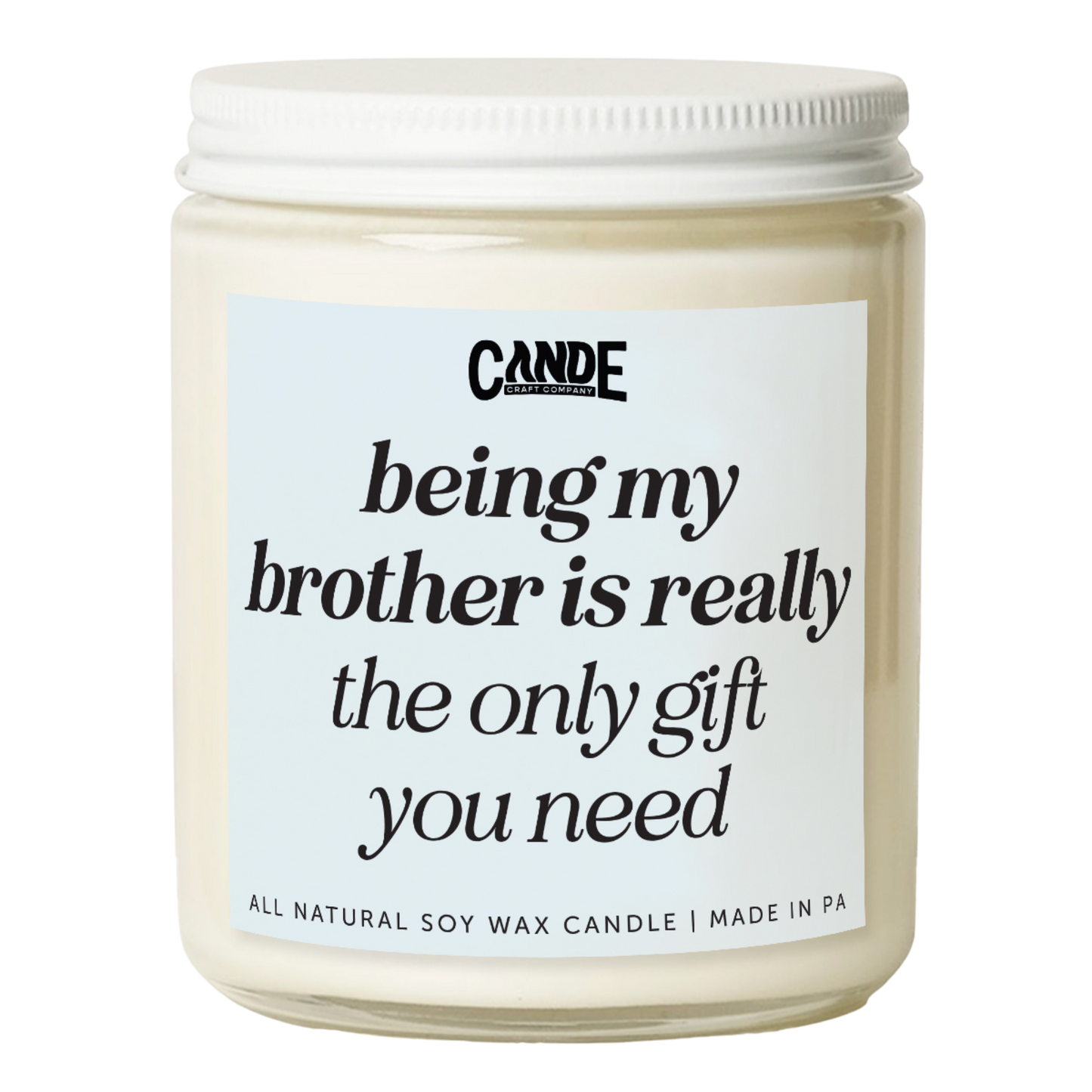 Being My Brother is Really The Only Gift You Need Candle