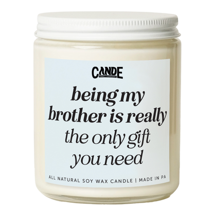 Being My Brother is Really The Only Gift You Need Candle