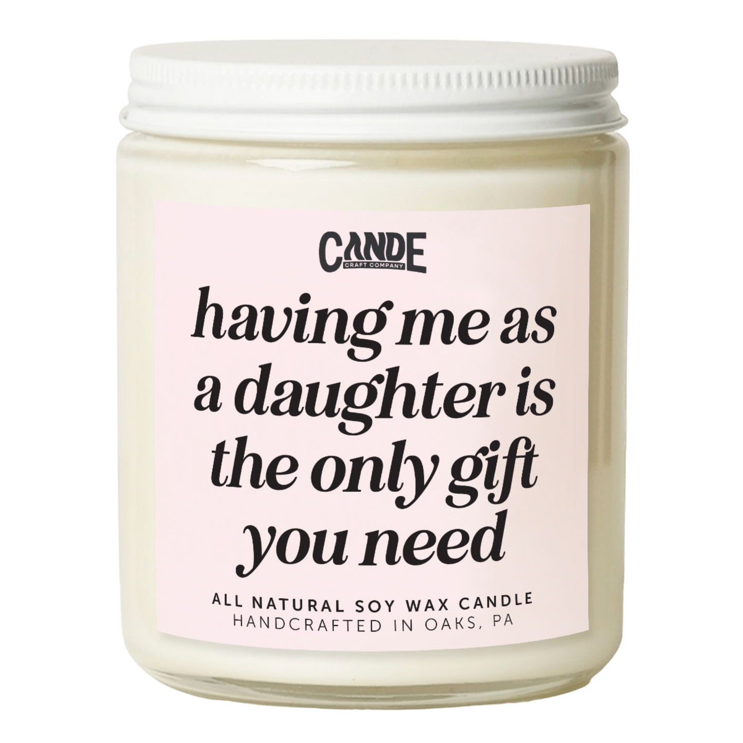 Having Me As A Daughter is Really the Only Gift You Need Candle