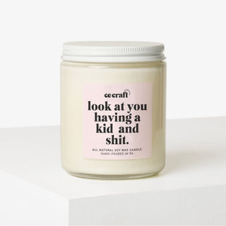 Look at You Having a Kid and Shit Candle C & E Craft Co 